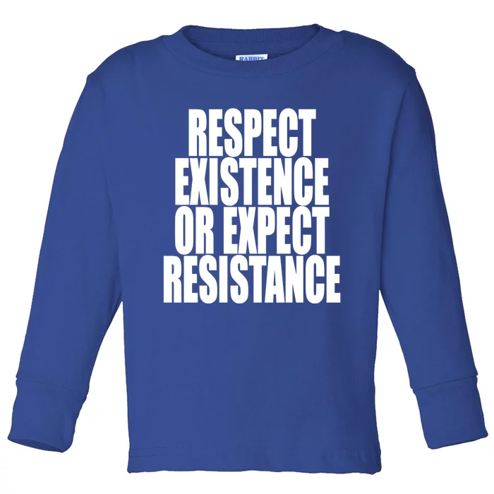 Respect Existence Or Expect Resistance Gift Toddler Long Sleeve Shirt