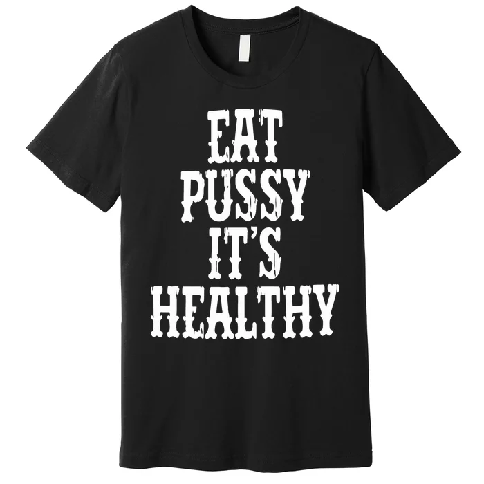 Rockstar Eat Pussy ItS Healthy Premium T-Shirt