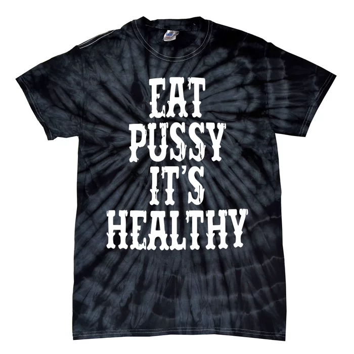 Rockstar Eat Pussy ItS Healthy Tie-Dye T-Shirt