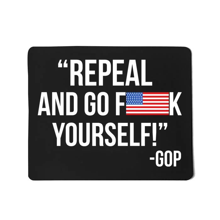 Repeal and Go F Yourself - GOP USA FLAG Mousepad