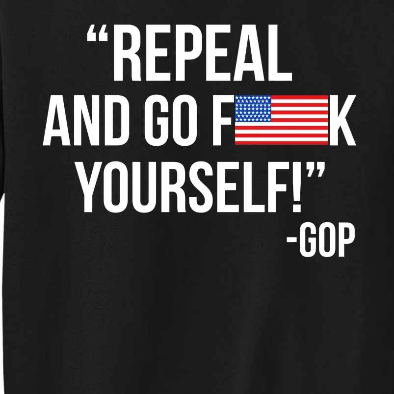 Repeal and Go F Yourself - GOP USA FLAG Tall Sweatshirt