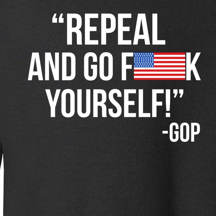 Repeal and Go F Yourself - GOP USA FLAG Toddler Sweatshirt