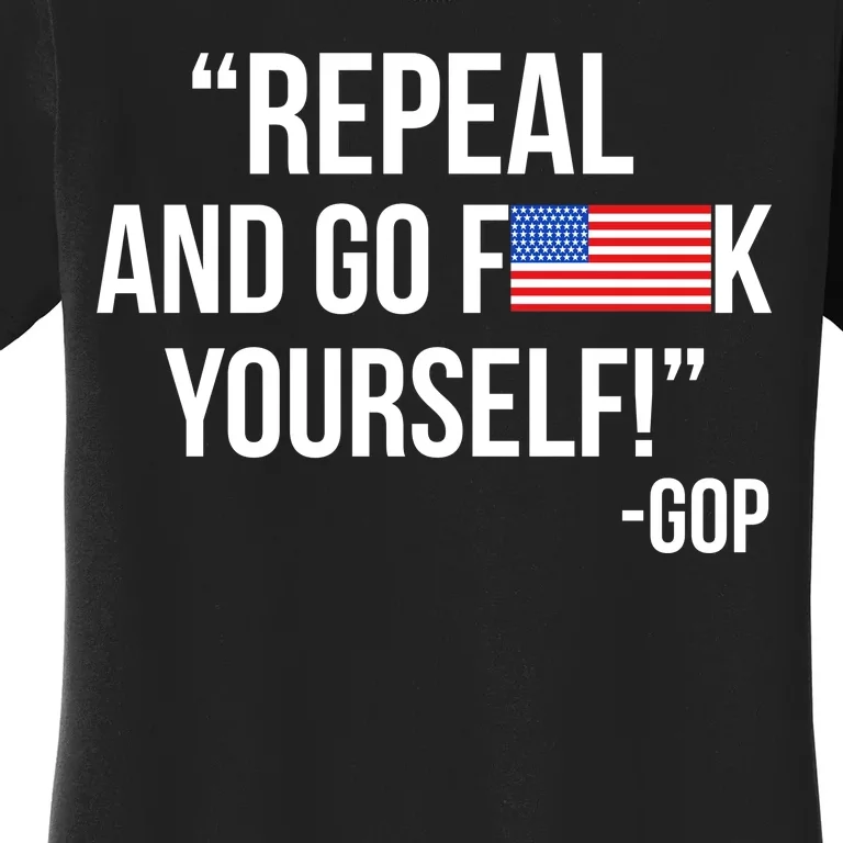 Repeal and Go F Yourself - GOP USA FLAG Women's T-Shirt