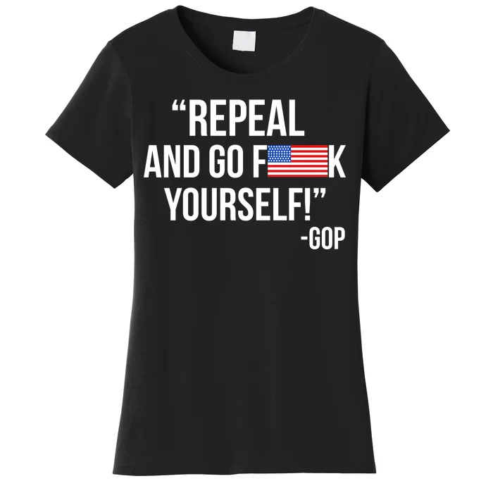 Repeal and Go F Yourself - GOP USA FLAG Women's T-Shirt