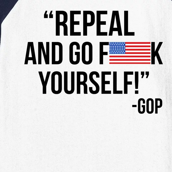 Repeal and Go F Yourself - GOP USA FLAG Baseball Sleeve Shirt