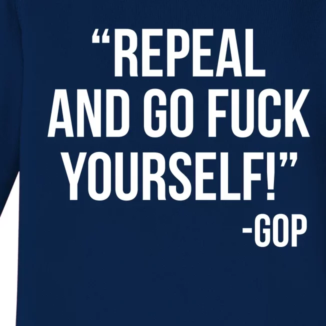 Repeal and Go Fuck Yourself GOP on Obama Care Baby Long Sleeve Bodysuit