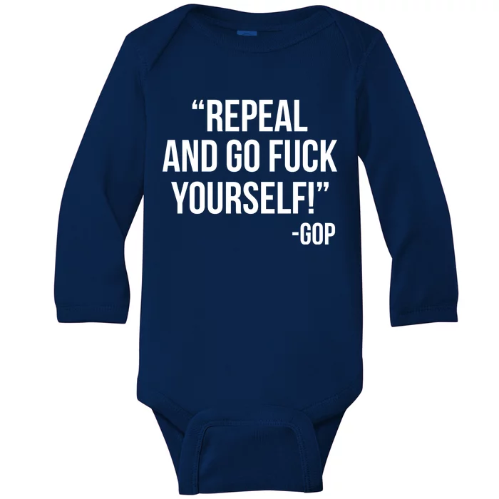 Repeal and Go Fuck Yourself GOP on Obama Care Baby Long Sleeve Bodysuit