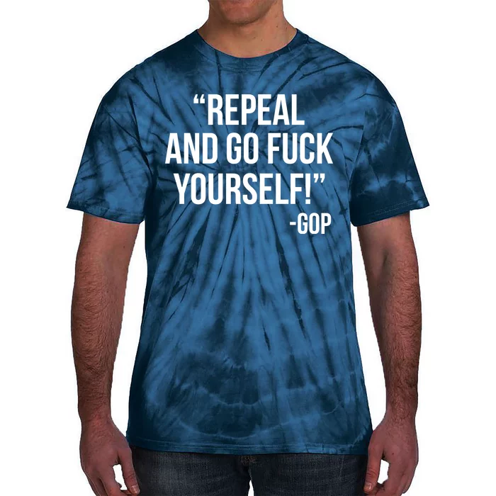 Repeal and Go Fuck Yourself GOP on Obama Care Tie-Dye T-Shirt