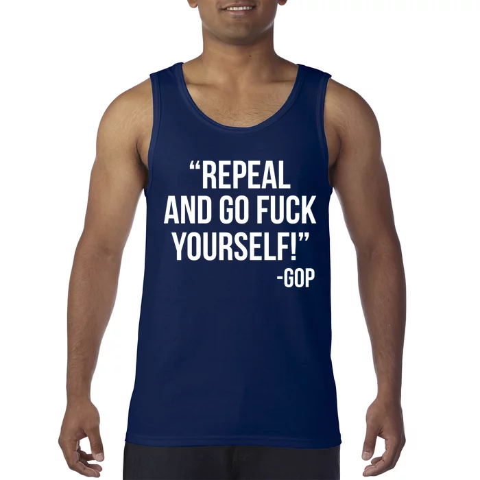 Repeal and Go Fuck Yourself GOP on Obama Care Tank Top