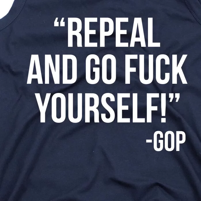 Repeal and Go Fuck Yourself GOP on Obama Care Tank Top