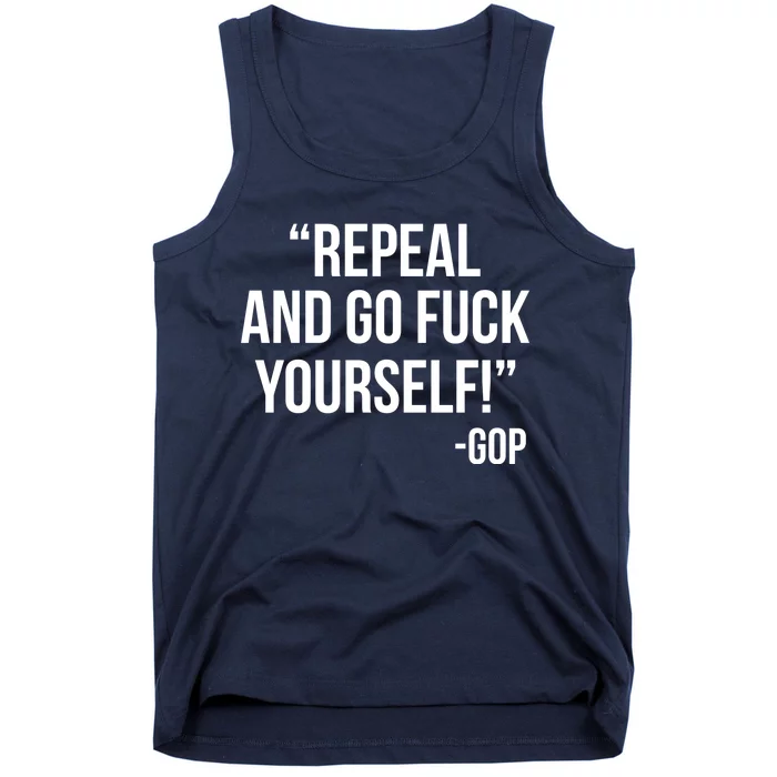 Repeal and Go Fuck Yourself GOP on Obama Care Tank Top