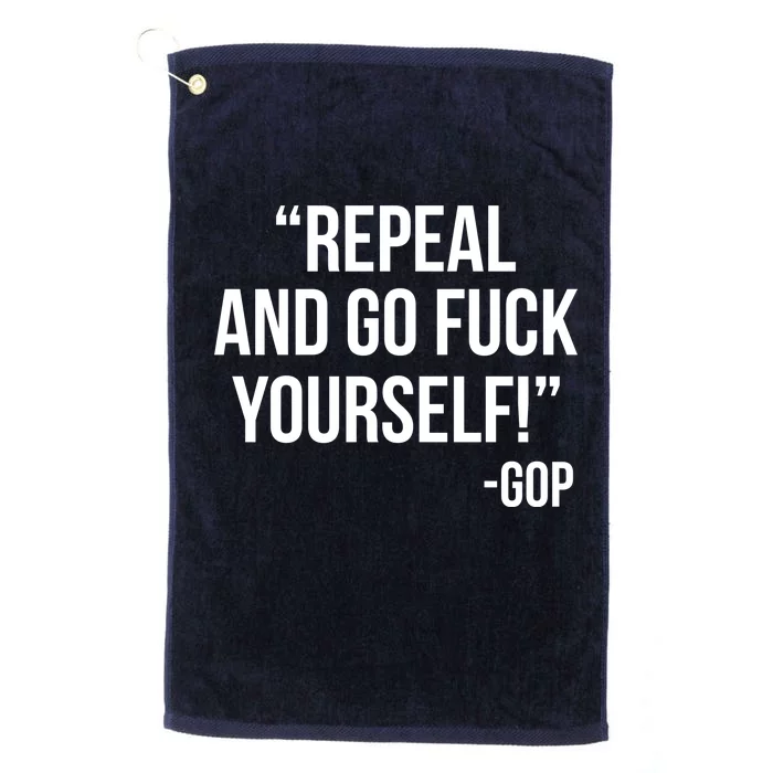 Repeal and Go Fuck Yourself GOP on Obama Care Platinum Collection Golf Towel