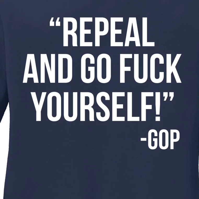 Repeal and Go Fuck Yourself GOP on Obama Care Ladies Long Sleeve Shirt