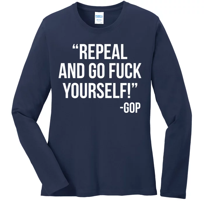 Repeal and Go Fuck Yourself GOP on Obama Care Ladies Long Sleeve Shirt