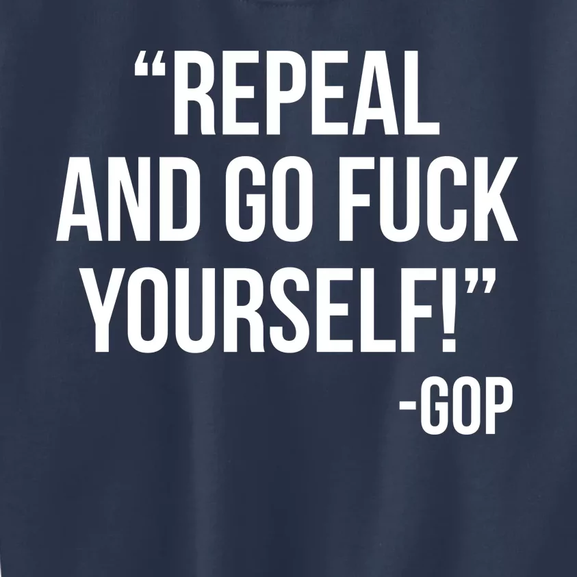 Repeal and Go Fuck Yourself GOP on Obama Care Kids Sweatshirt