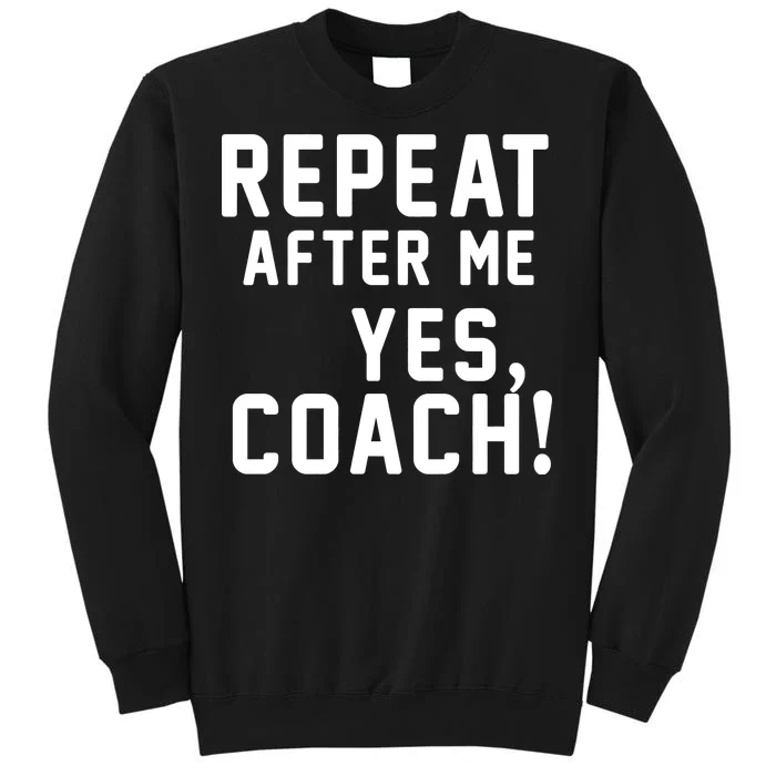 Repeat After Me Yes Coach Sweatshirt