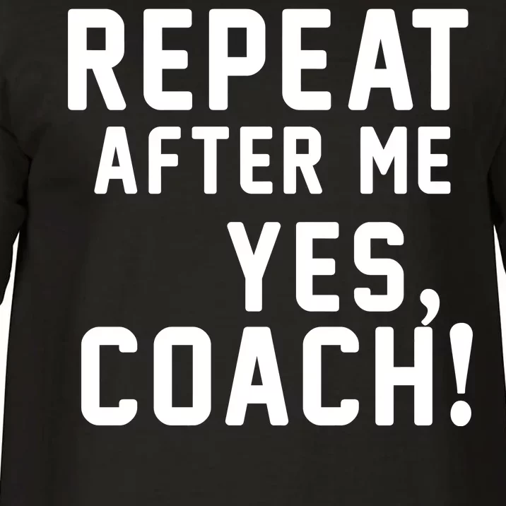 Repeat after me, YES COACH Comfort Colors T-Shirt