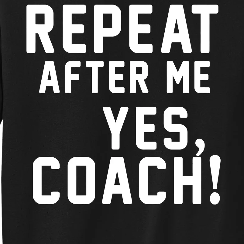 Repeat After Me Yes Coach Tall Sweatshirt