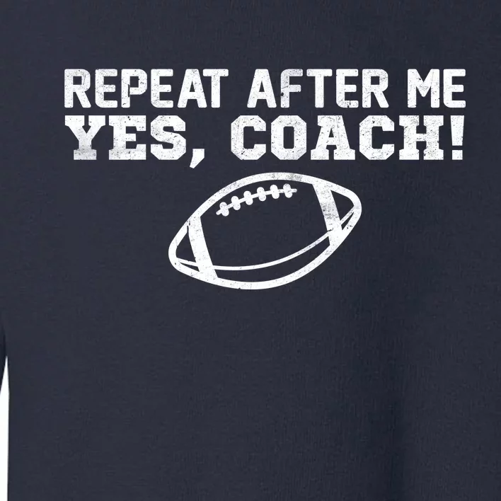 Repeat After Me Yes, Coach! Sports Toddler Sweatshirt