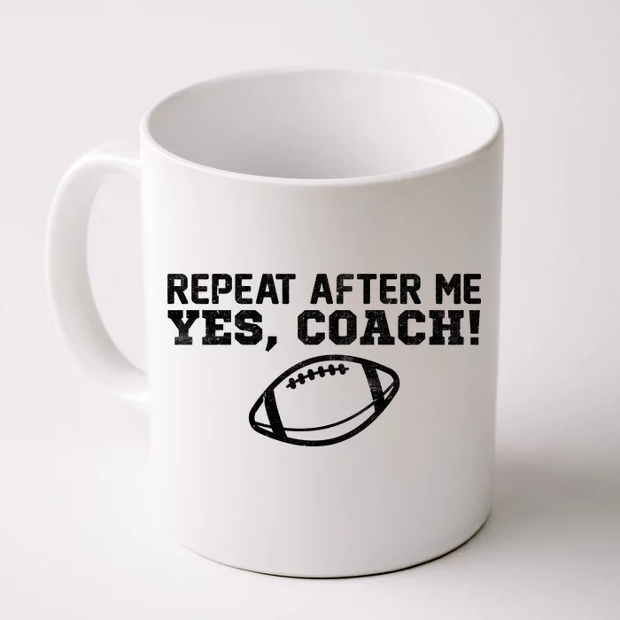 Repeat After Me Yes, Coach! Sports Front & Back Coffee Mug