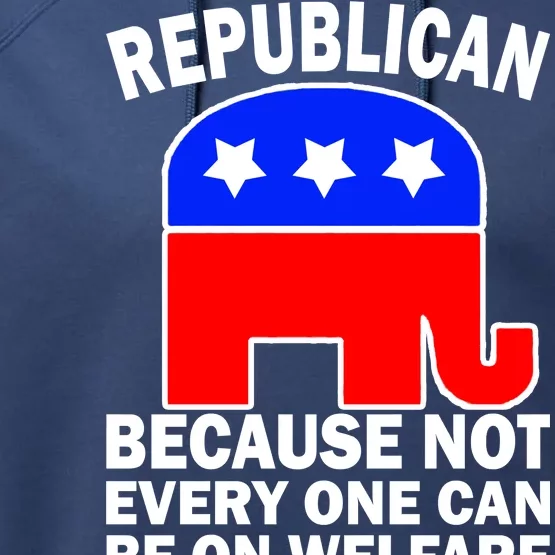 Republican Because Not Every One Can Be On Welfare Performance Fleece Hoodie