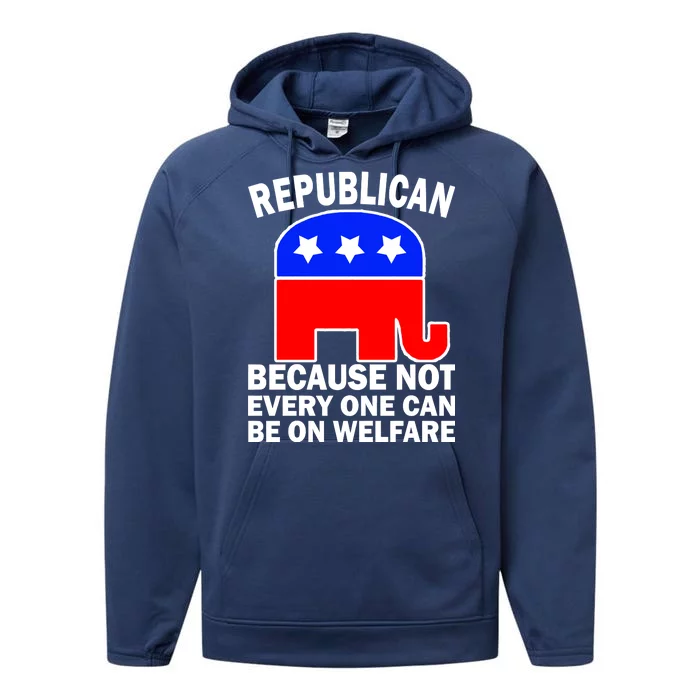 Republican Because Not Every One Can Be On Welfare Performance Fleece Hoodie