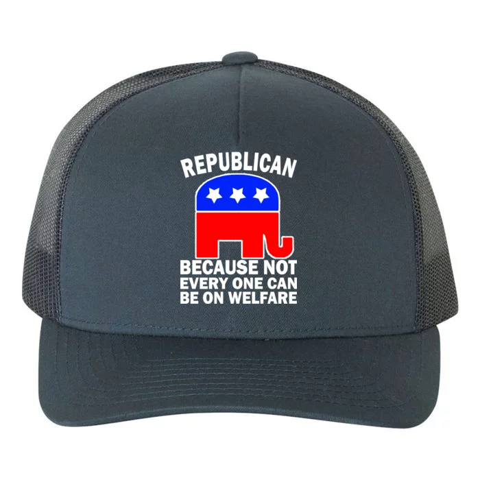 Republican Because Not Every One Can Be On Welfare Yupoong Adult 5-Panel Trucker Hat