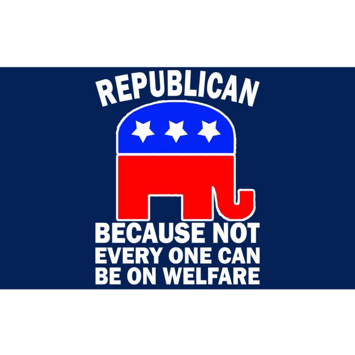 Republican Because Not Every One Can Be On Welfare Bumper Sticker