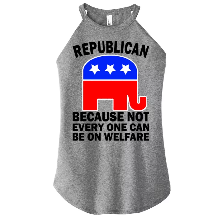 Republican Because Not Every One Can Be On Welfare Women’s Perfect Tri Rocker Tank