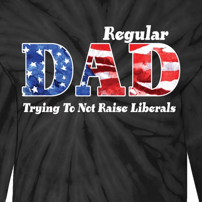 Republican Dad Just A Regular Dad Trying To Not Raise Liberals Tie-Dye Long Sleeve Shirt