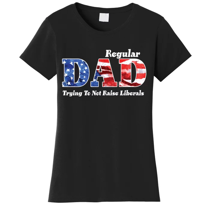 Republican Dad Just A Regular Dad Trying To Not Raise Liberals Women's T-Shirt