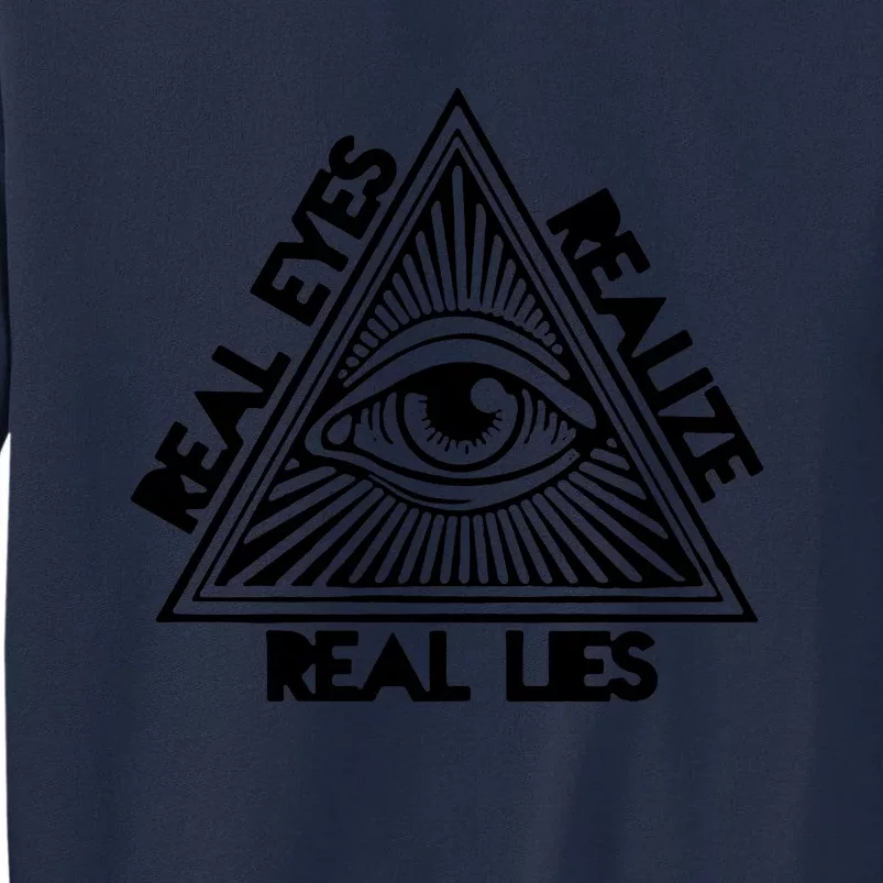 Real Eyes Realize Real Lies Truth Tall Sweatshirt