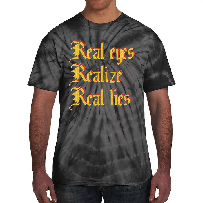 Real Eyes Realize Real Lies Old English Typography Tie-Dye T-Shirt