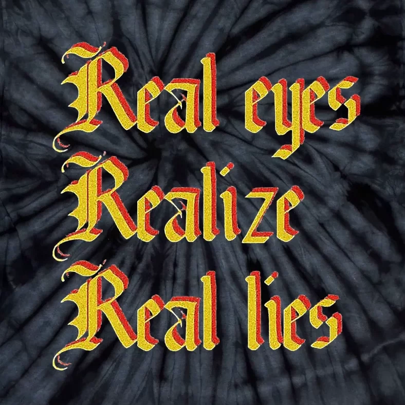 Real Eyes Realize Real Lies Old English Typography Tie-Dye T-Shirt