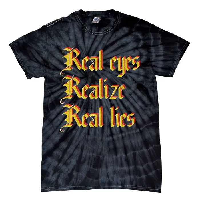 Real Eyes Realize Real Lies Old English Typography Tie-Dye T-Shirt