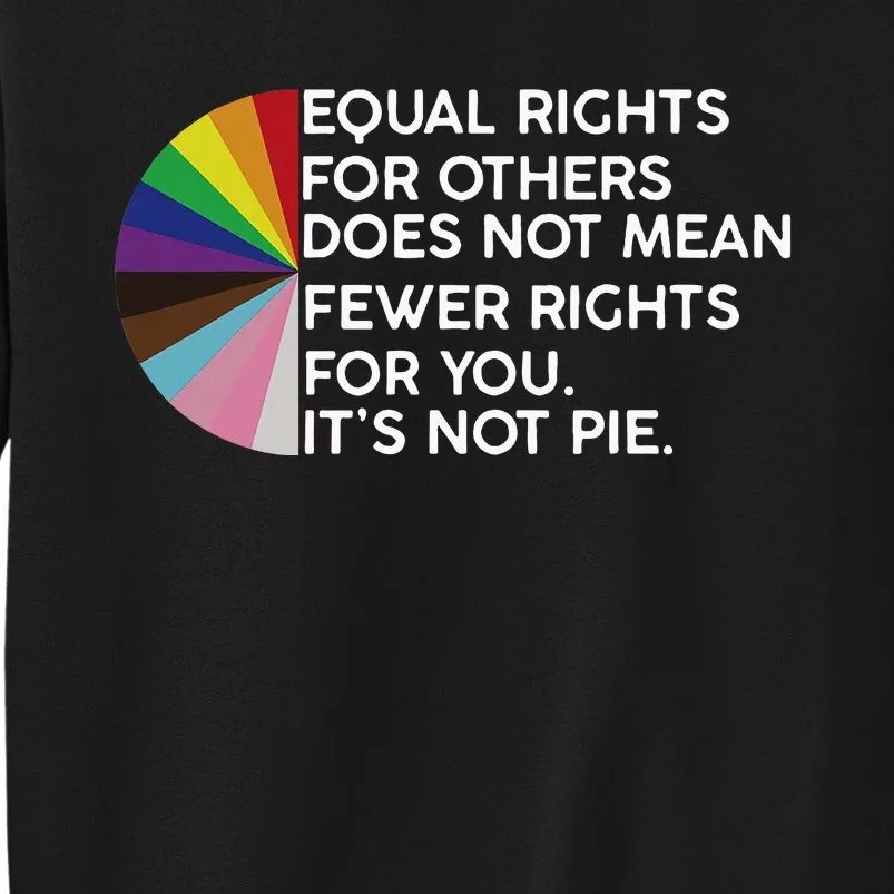 Rainbow Equal Rights Its Not Pie Tall Sweatshirt