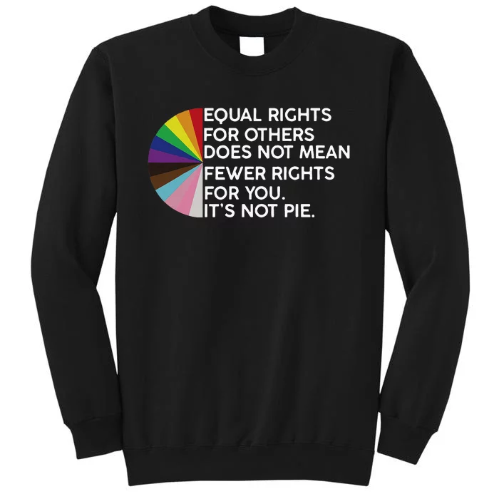 Rainbow Equal Rights Its Not Pie Tall Sweatshirt