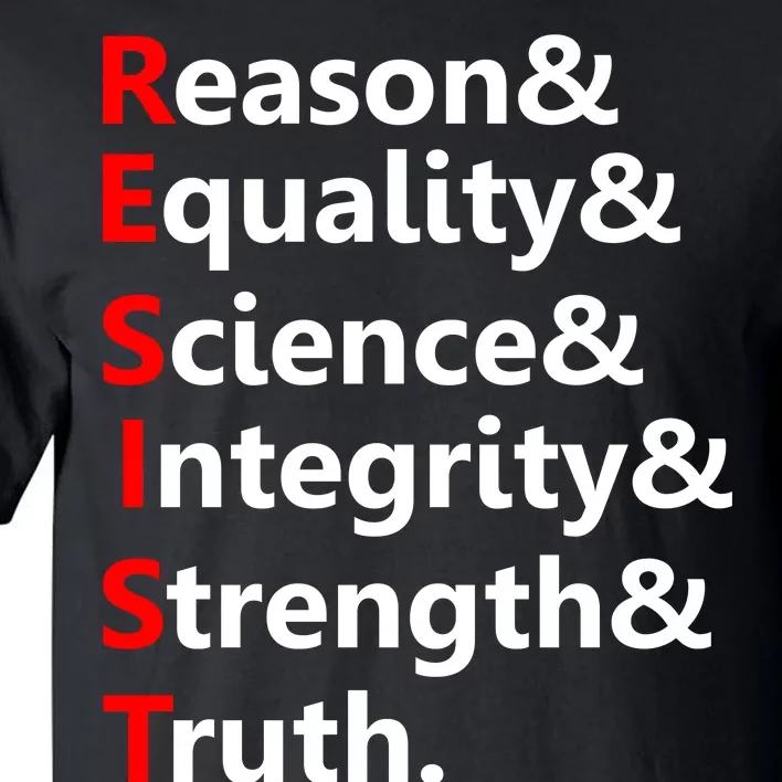 Resist Reason, Equality, Science, Integrity, Strength & Truth. Resistance Tall T-Shirt