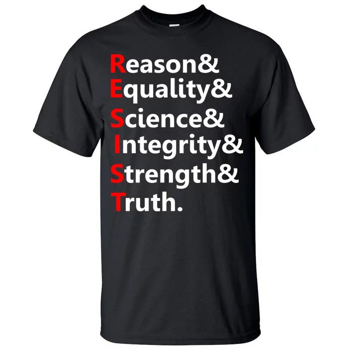 Resist Reason, Equality, Science, Integrity, Strength & Truth. Resistance Tall T-Shirt