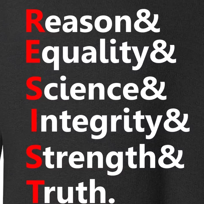 Resist Reason, Equality, Science, Integrity, Strength & Truth. Resistance Toddler Sweatshirt