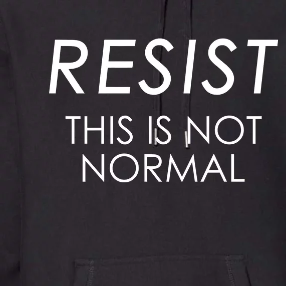 Resist This is Not Normal Anti Trump Premium Hoodie