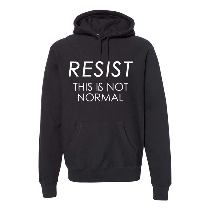 Resist This is Not Normal Anti Trump Premium Hoodie