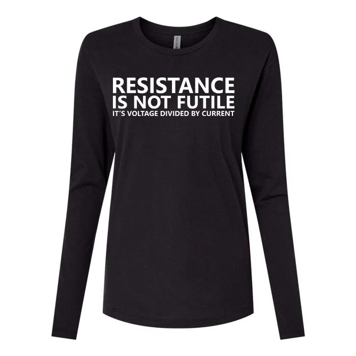 Resistance Is Not Futile It's Voltage Divided By Current Womens Cotton Relaxed Long Sleeve T-Shirt