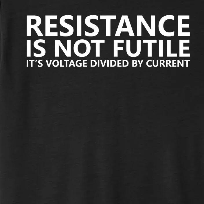 Resistance Is Not Futile It's Voltage Divided By Current ChromaSoft Performance T-Shirt