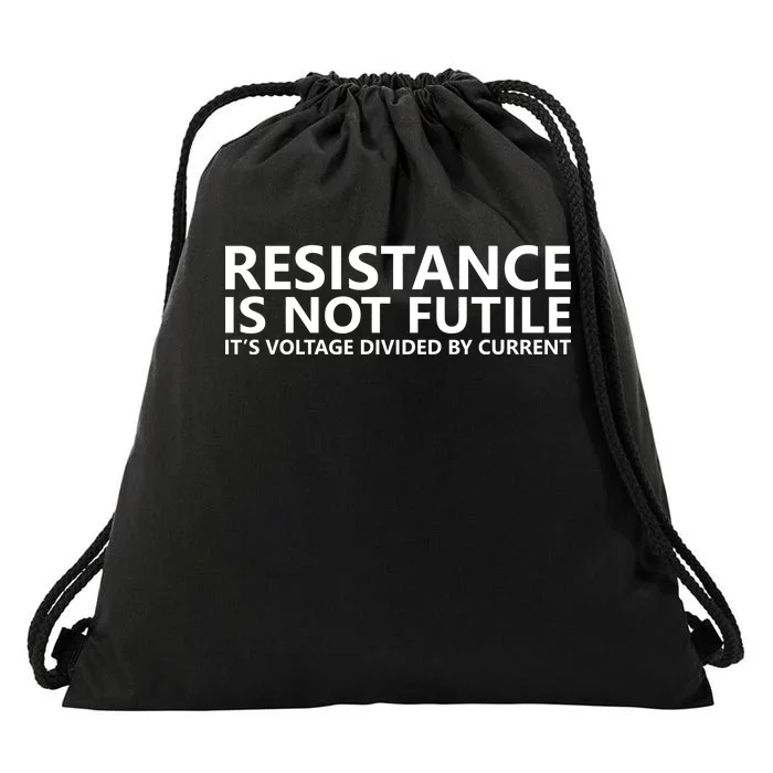 Resistance Is Not Futile It's Voltage Divided By Current Drawstring Bag