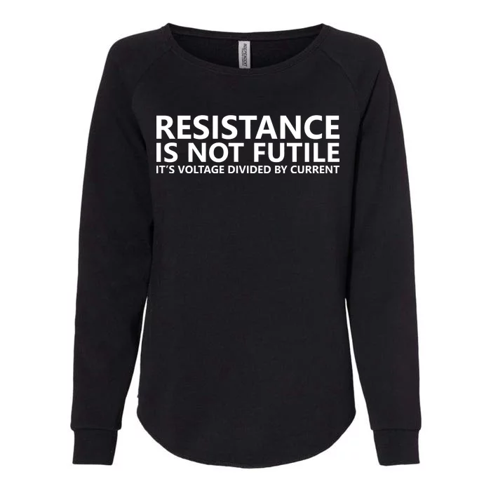 Resistance Is Not Futile It's Voltage Divided By Current Womens California Wash Sweatshirt