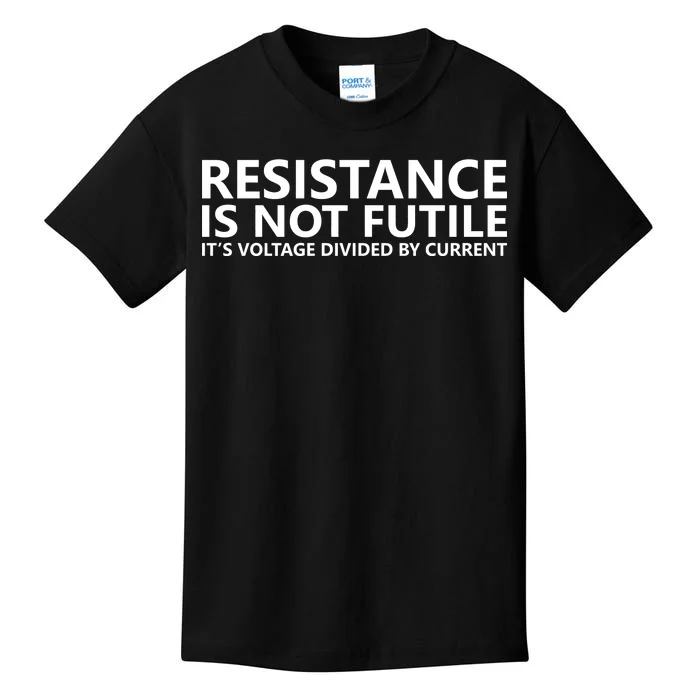 Resistance Is Not Futile It's Voltage Divided By Current Kids T-Shirt