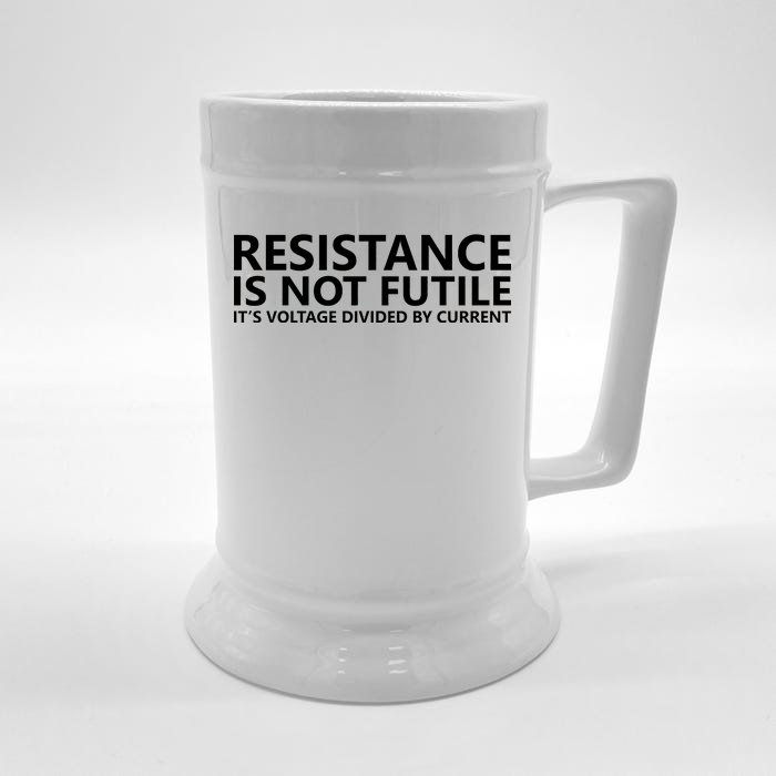 Resistance Is Not Futile It's Voltage Divided By Current Front & Back Beer Stein