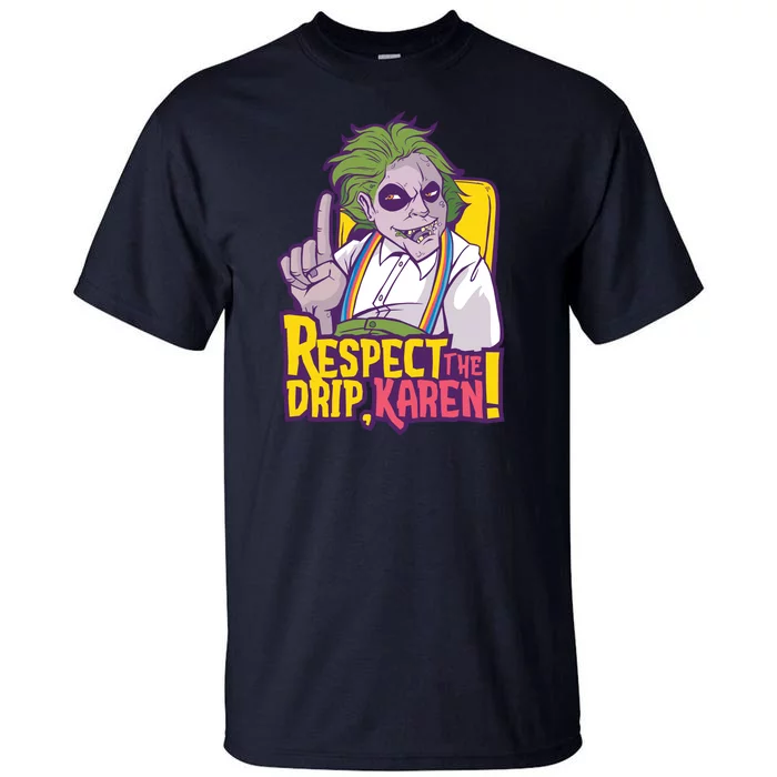 Respect The Drip Karen Funny Tall T-Shirt