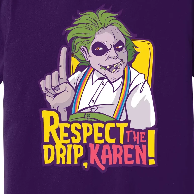 Respect The Drip Karen Funny Premium T-Shirt